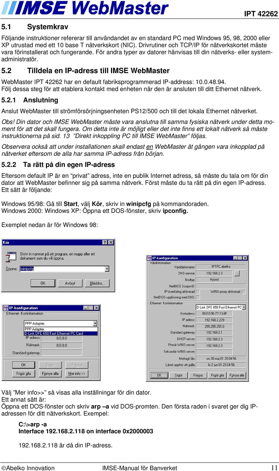 2 Tilldela en IP-adress till IMSE WebMaster WebMaster IPT 42262 har en default fabriksprogrammerad IP-address: 10.0.48.94.