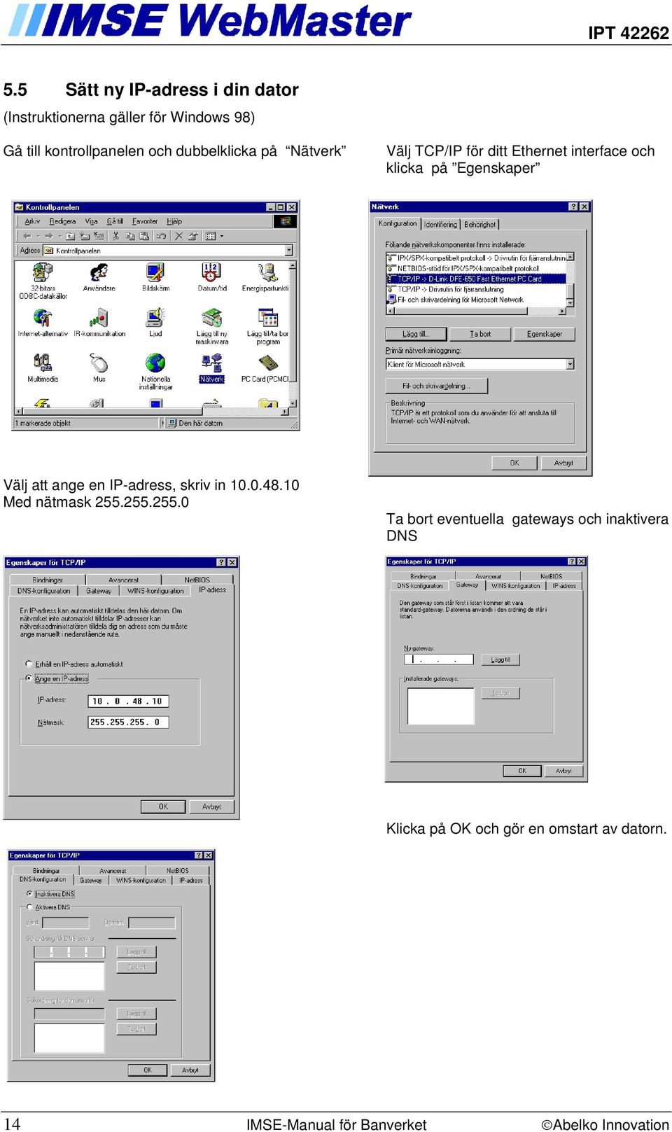 att ange en IP-adress, skriv in 10.0.48.10 Med nätmask 255.