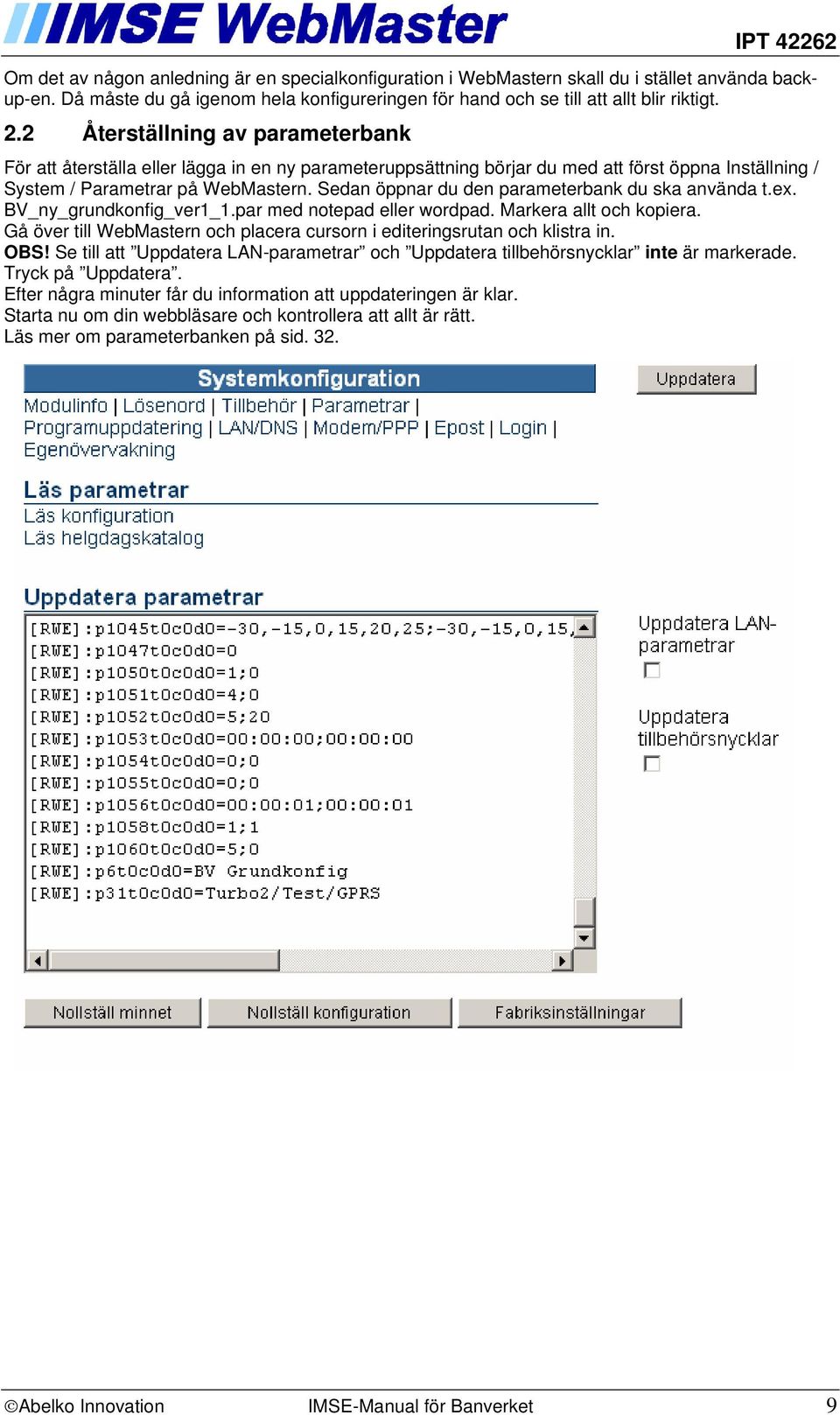 Sedan öppnar du den parameterbank du ska använda t.ex. BV_ny_grundkonfig_ver1_1.par med notepad eller wordpad. Markera allt och kopiera.