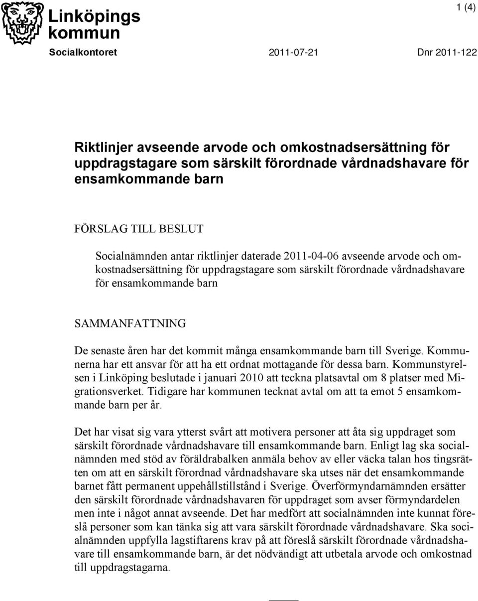 åren har det kommit många ensamkommande barn till Sverige. Kommunerna har ett ansvar för att ha ett ordnat mottagande för dessa barn.