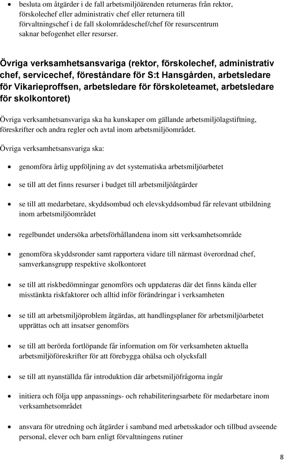 Övriga verksamhetsansvariga (rektor, förskolechef, administrativ chef, servicechef, föreståndare för S:t Hansgården, arbetsledare för Vikarieproffsen, arbetsledare för förskoleteamet, arbetsledare