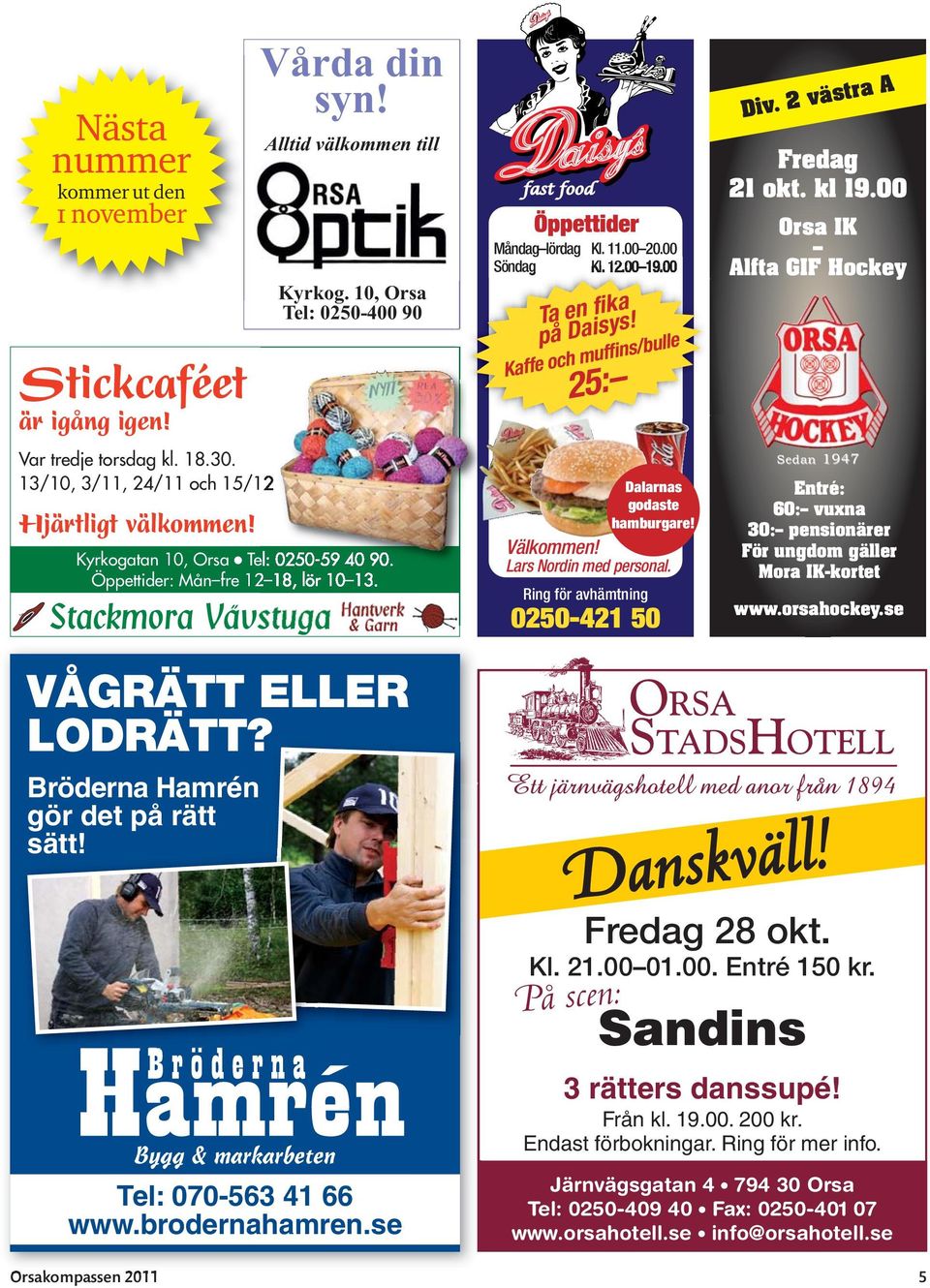 Kaffe och muffins/bulle 25: Dalarnas godaste hamburgare! Välkommen! Lars Nordin med personal. Ring för avhämtning 0250-421 50 Div. 2 västra A Fredag 21 okt. kl 19.