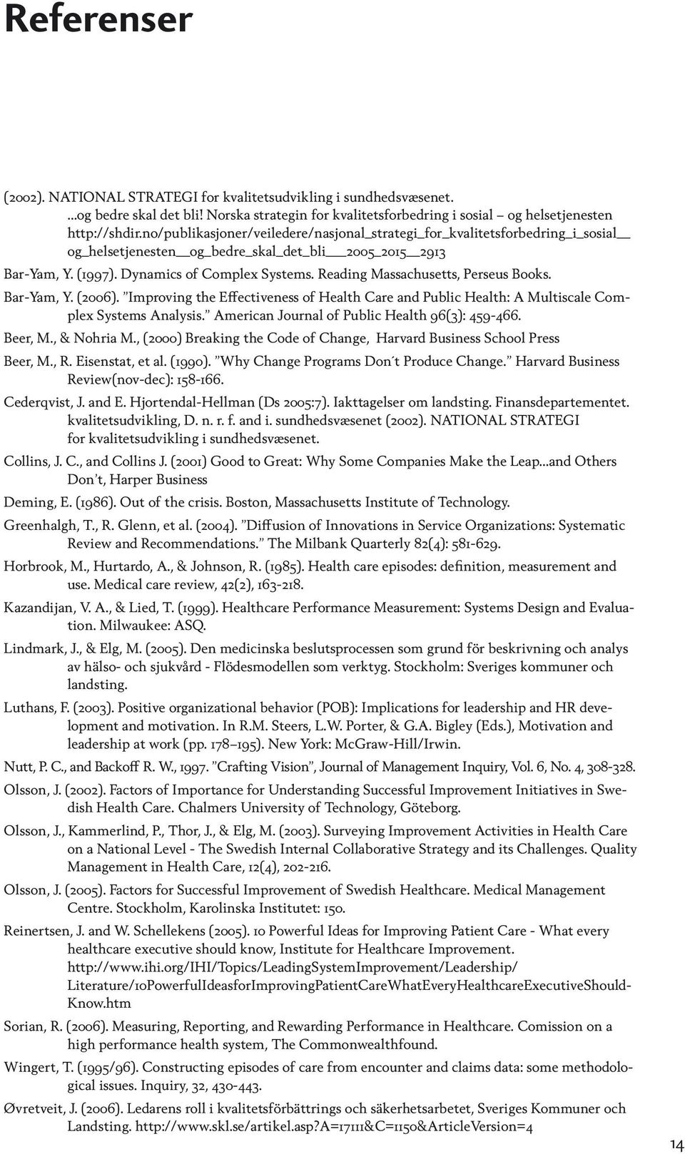 Reading Massachusetts, Perseus Books. Bar-Yam, Y. (2006). Improving the Effectiveness of Health Care and Public Health: A Multiscale Complex Systems Analysis.