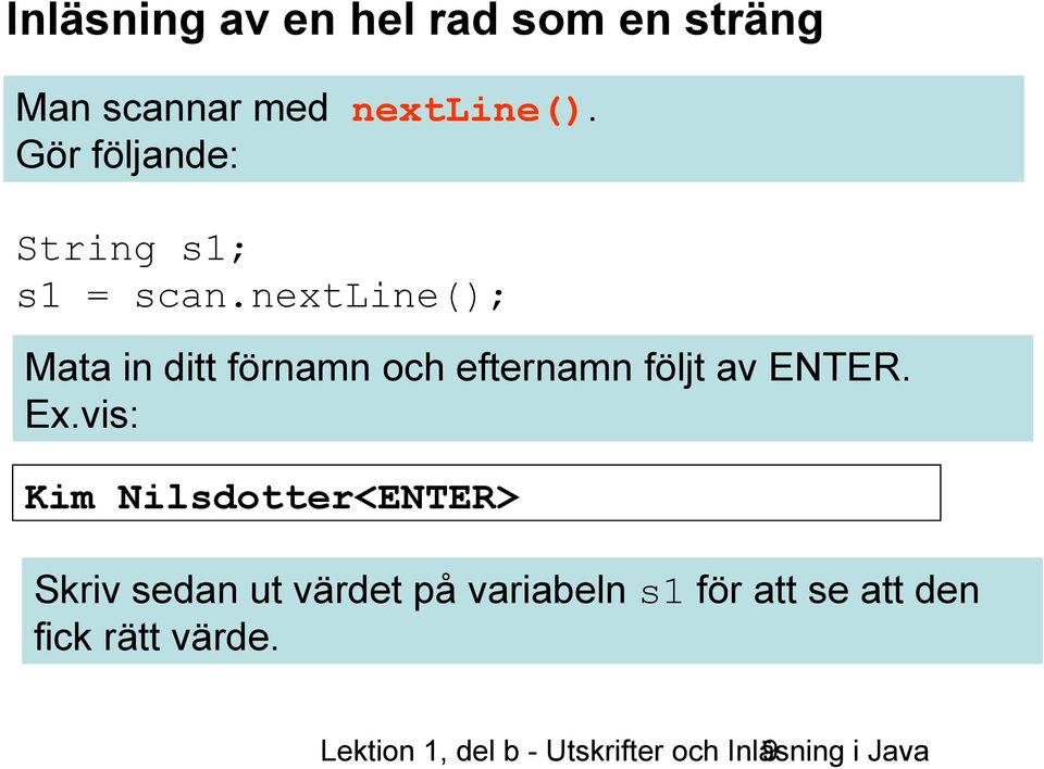 nextline(); Mata in ditt förnamn och efternamn följt av ENTER. Ex.