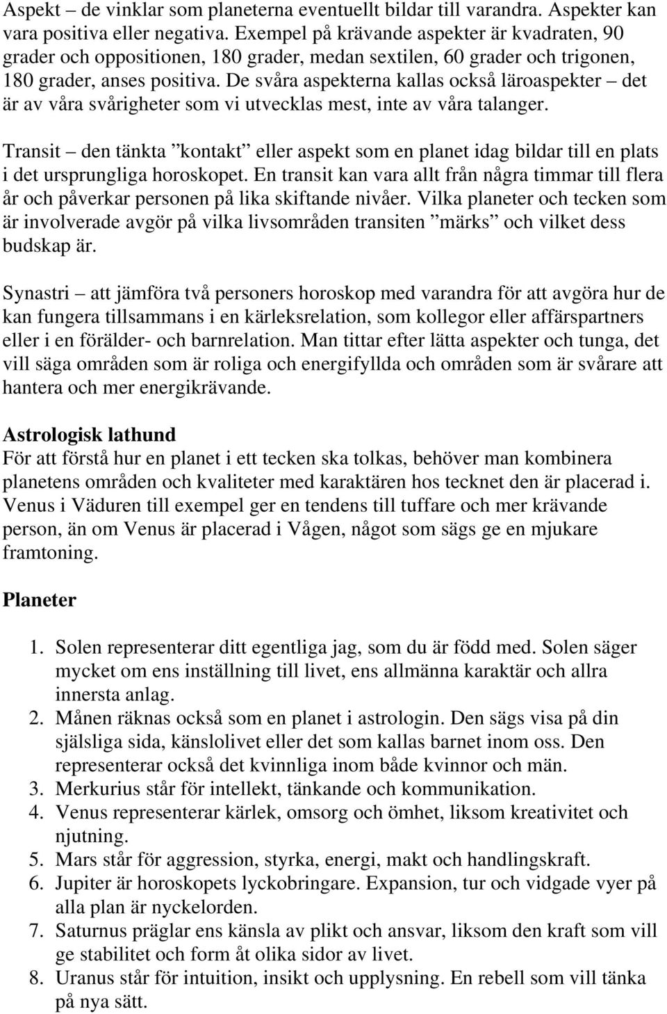 De svåra aspekterna kallas också läroaspekter det är av våra svårigheter som vi utvecklas mest, inte av våra talanger.