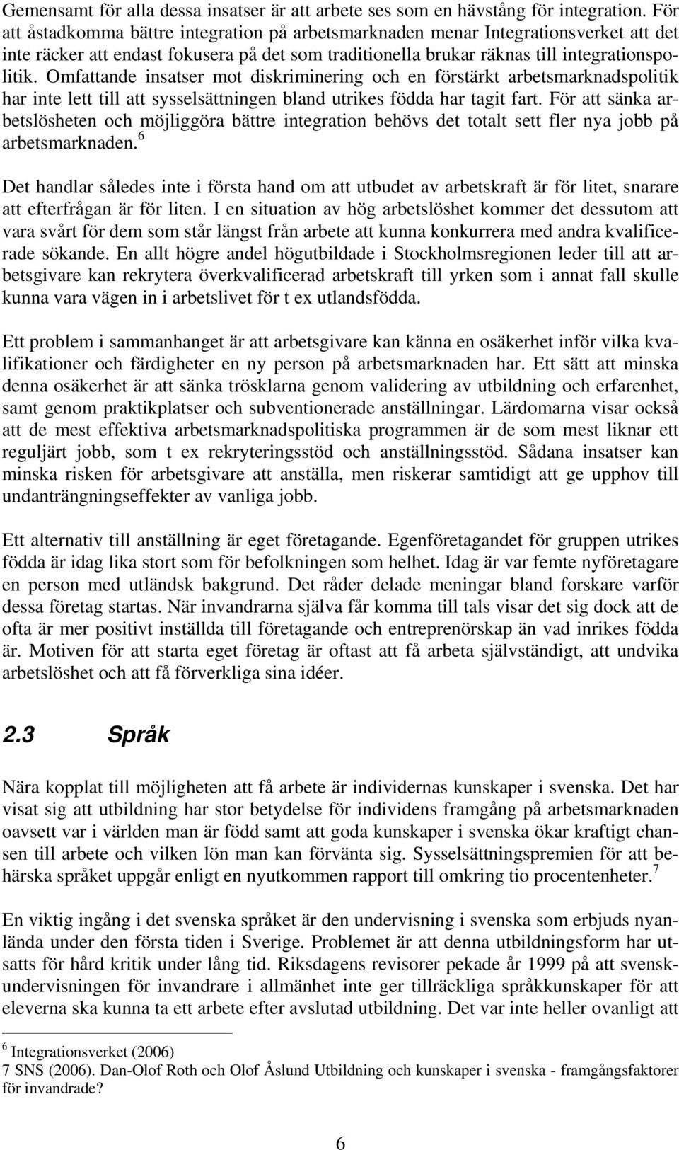 Omfattande insatser mt diskriminering ch en förstärkt arbetsmarknadsplitik har inte lett till att sysselsättningen bland utrikes födda har tagit fart.