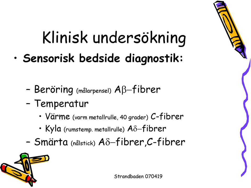 (varm metallrulle, 40 grader) C-fibrer Kyla (rumstemp.