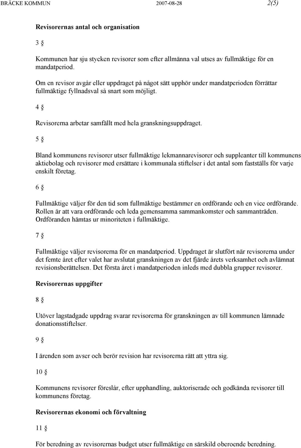 5 Bland kommunens revisorer utser fullmäktige lekmannarevisorer och suppleanter till kommunens aktiebolag och revisorer med ersättare i kommunala stiftelser i det antal som fastställs för varje