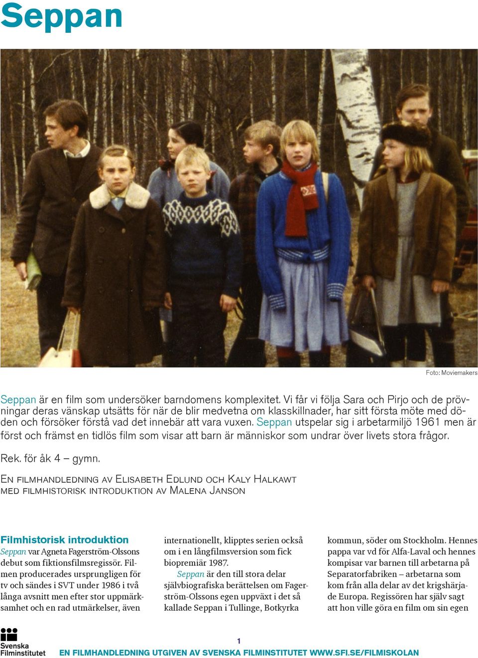 Seppan utspelar sig i arbetarmiljö 1961 men är först och främst en tidlös film som visar att barn är människor som undrar över livets stora frågor. Rek. för åk 4 gymn.