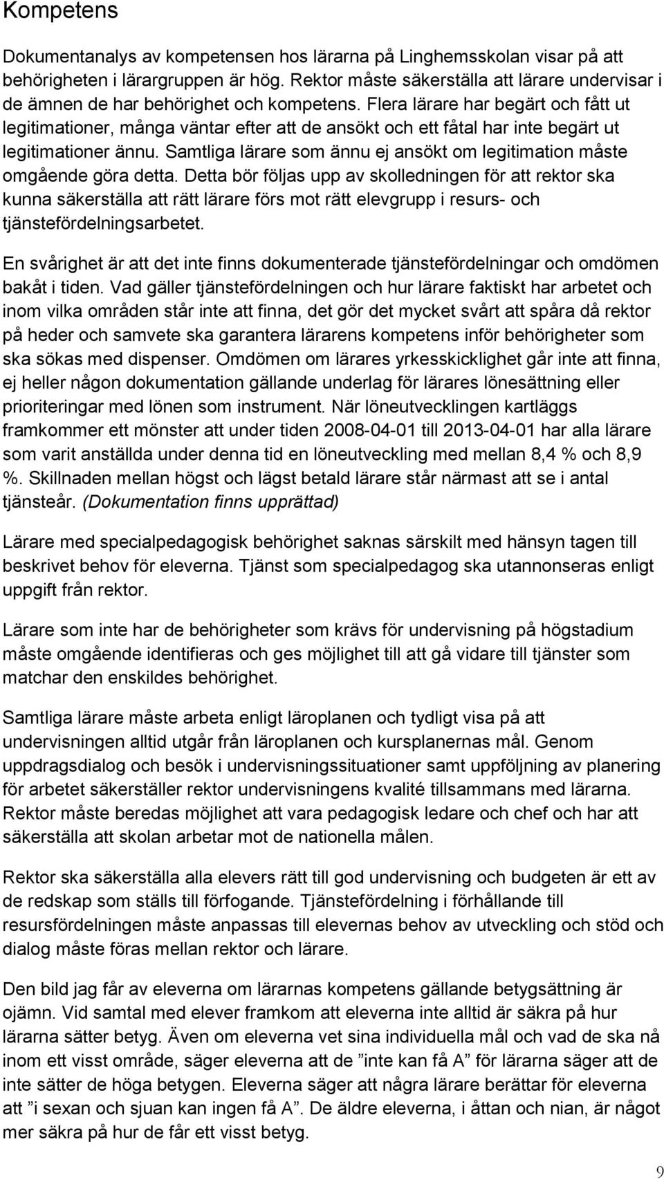 Flera lärare har begärt och fått ut legitimationer, många väntar efter att de ansökt och ett fåtal har inte begärt ut legitimationer ännu.