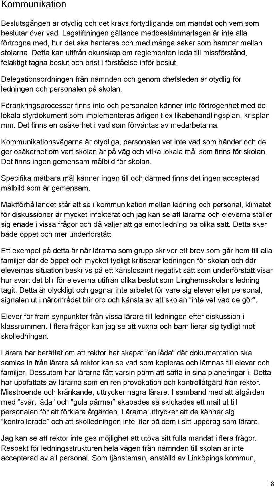 Detta kan utifrån okunskap om reglementen leda till missförstånd, felaktigt tagna beslut och brist i förståelse inför beslut.