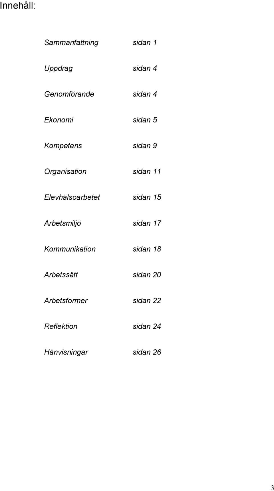 Elevhälsoarbetet sidan 15 Arbetsmiljö sidan 17 Kommunikation sidan 18