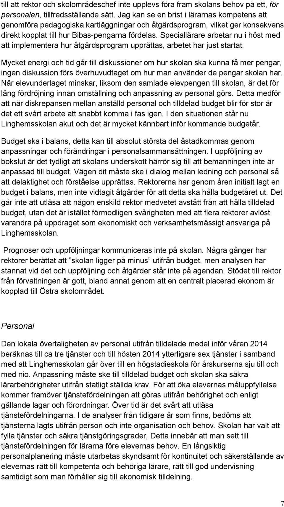 Speciallärare arbetar nu i höst med att implementera hur åtgärdsprogram upprättas, arbetet har just startat.