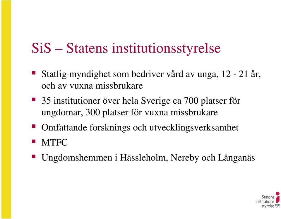 platser för ungdomar, 300 platser för vuxna missbrukare Omfattande forsknings