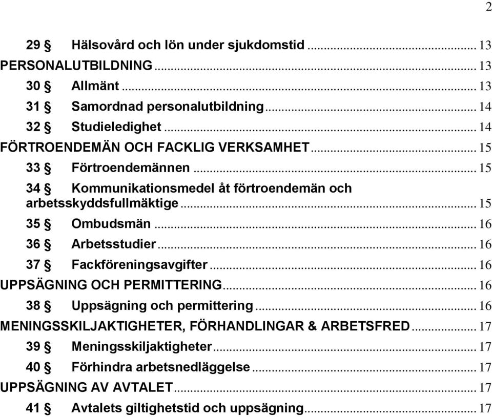 .. 16 36 Arbetsstudier... 16 37 Fackföreningsavgifter... 16 UPPSÄGNING OCH PERMITTERING... 16 38 Uppsägning och permittering.