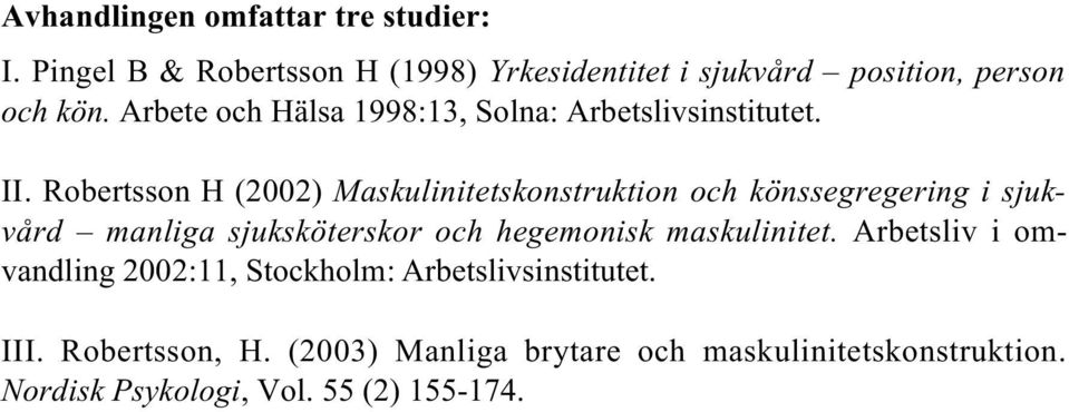 Robertsson H (2002) Maskulinitetskonstruktion och könssegregering i sjukvård manliga sjuksköterskor och hegemonisk