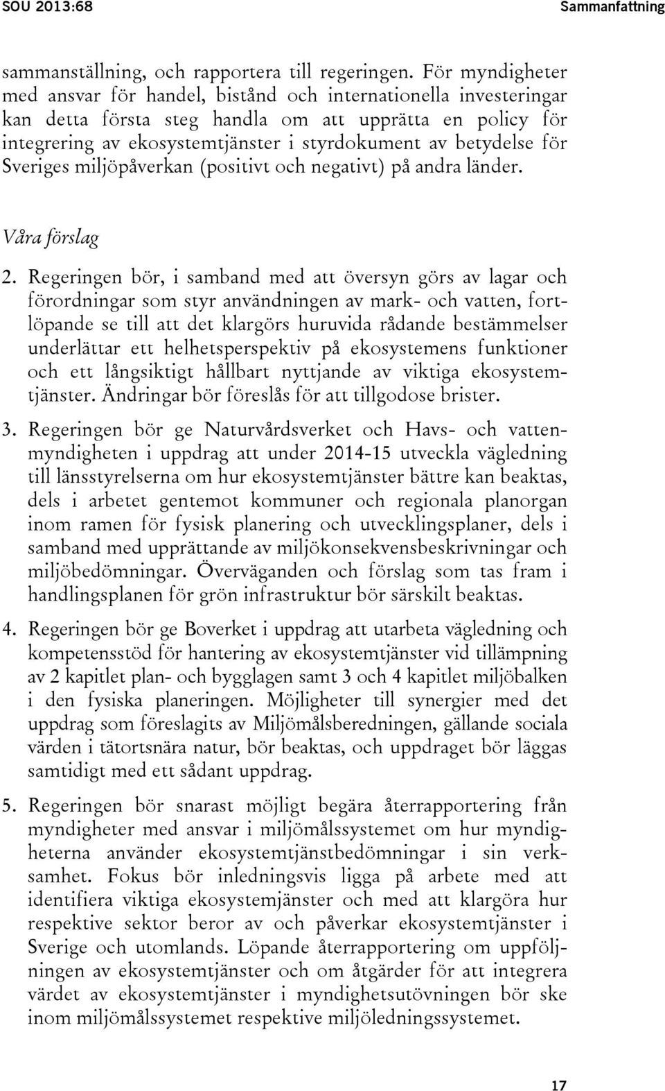 betydelse för Sveriges miljöpåverkan (positivt och negativt) på andra länder. Våra förslag 2.