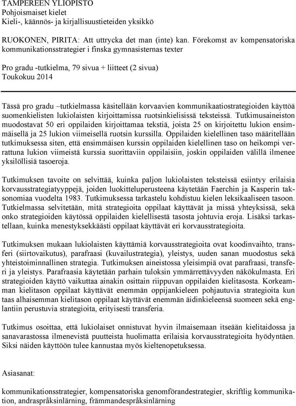 korvaavien kommunikaatiostrategioiden käyttöä suomenkielisten lukiolaisten kirjoittamissa ruotsinkielisissä teksteissä.