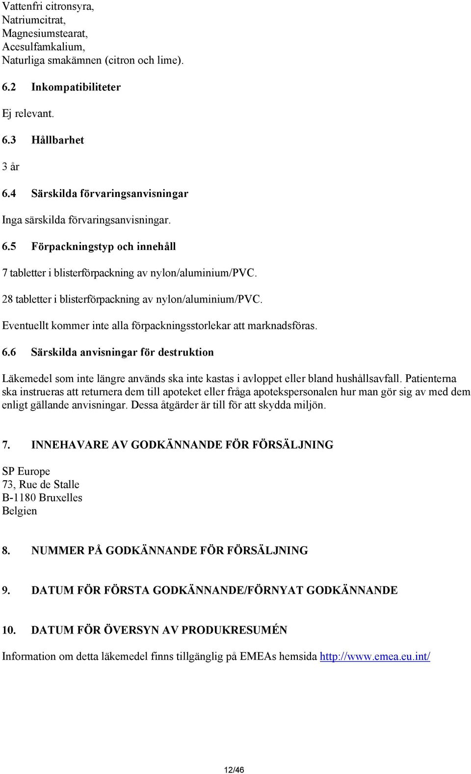 28 tabletter i blisterförpackning av nylon/aluminium/pvc. Eventuellt kommer inte alla förpackningsstorlekar att marknadsföras. 6.