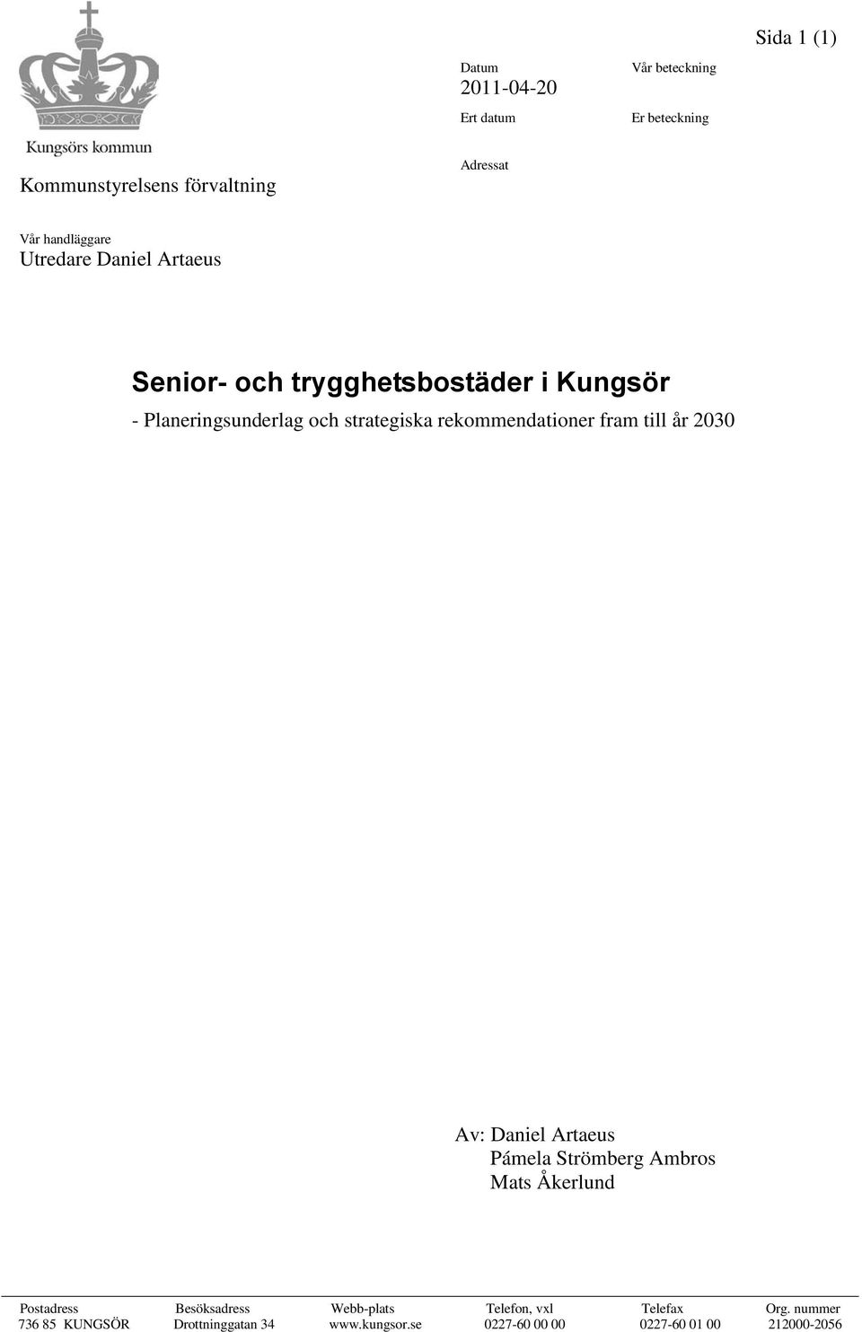 rekommendationer fram till år 2030 Av: Daniel Artaeus Pámela Strömberg Ambros Mats Åkerlund Postadress Besöksadress