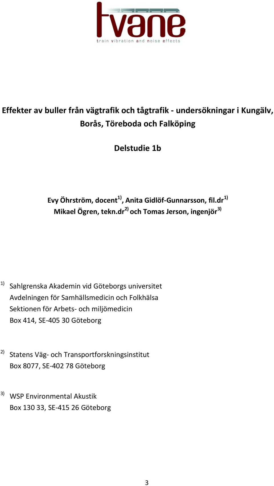 dr 2) och Tomas Jerson, ingenjör 3) 1) Sahlgrenska Akademin vid Göteborgs universitet Avdelningen för Samhällsmedicin och Folkhälsa