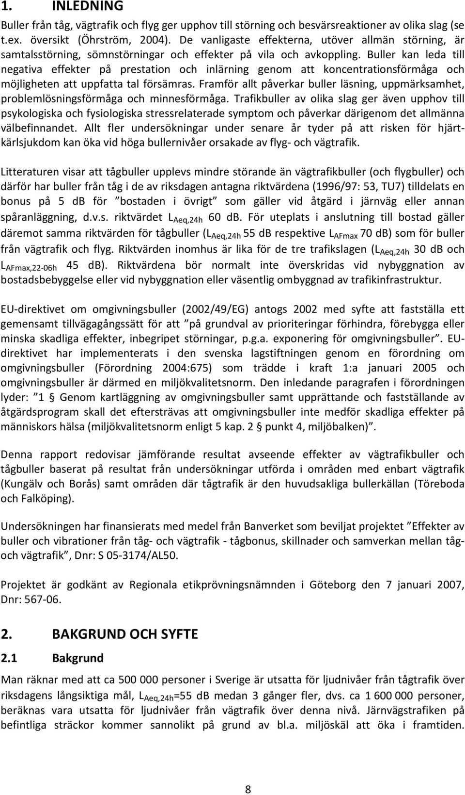 Buller kan leda till negativa effekter på prestation och inlärning genom att koncentrationsförmåga och möjligheten att uppfatta tal försämras.