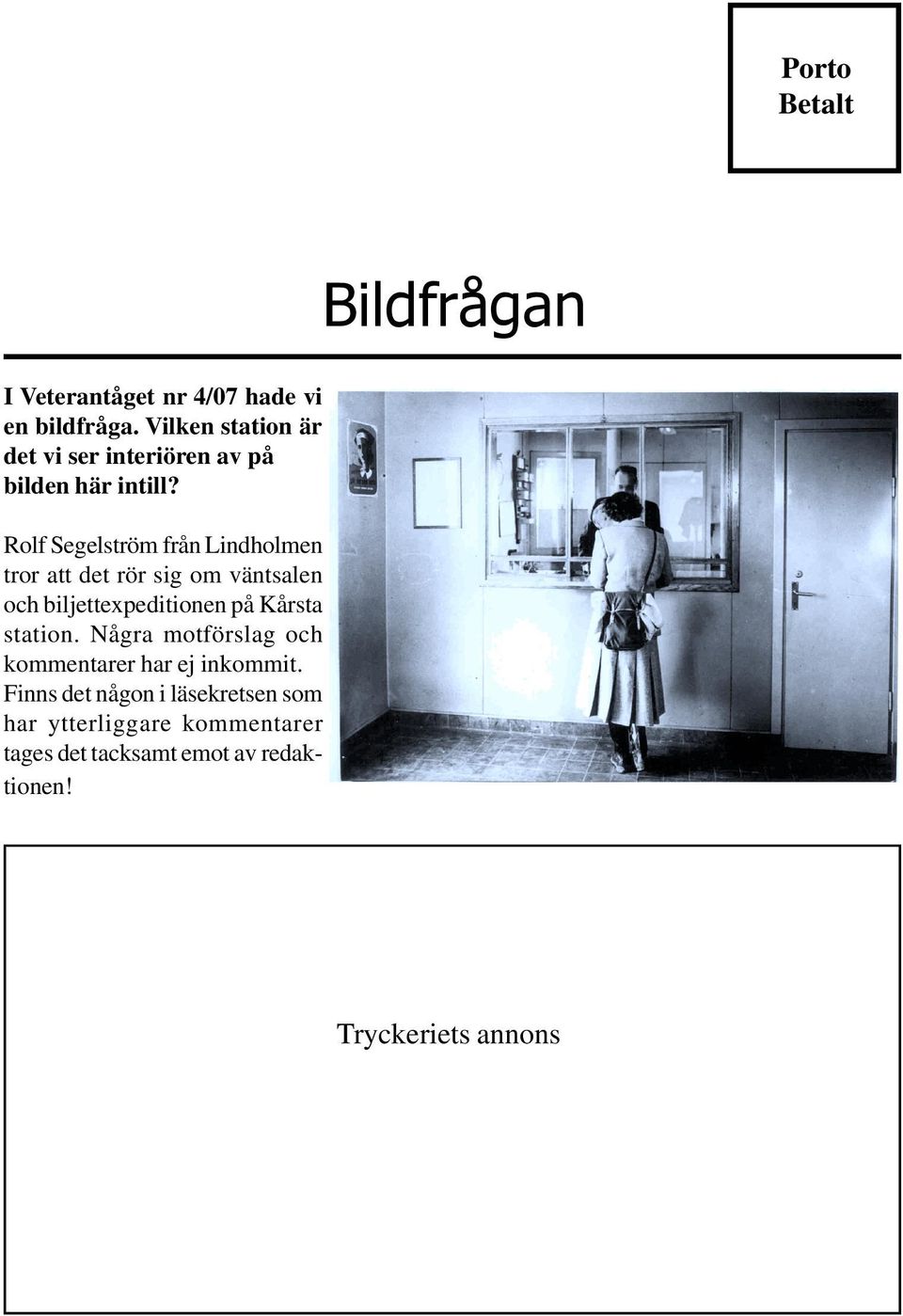 Rolf Segelström från Lindholmen tror att det rör sig om väntsalen och biljettexpeditionen på Kårsta