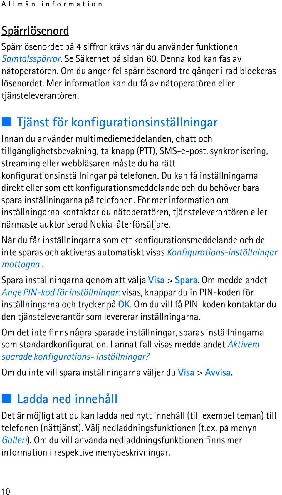 Tjänst för konfigurationsinställningar Innan du använder multimediemeddelanden, chatt och tillgänglighetsbevakning, talknapp (PTT), SMS-e-post, synkronisering, streaming eller webbläsaren måste du ha