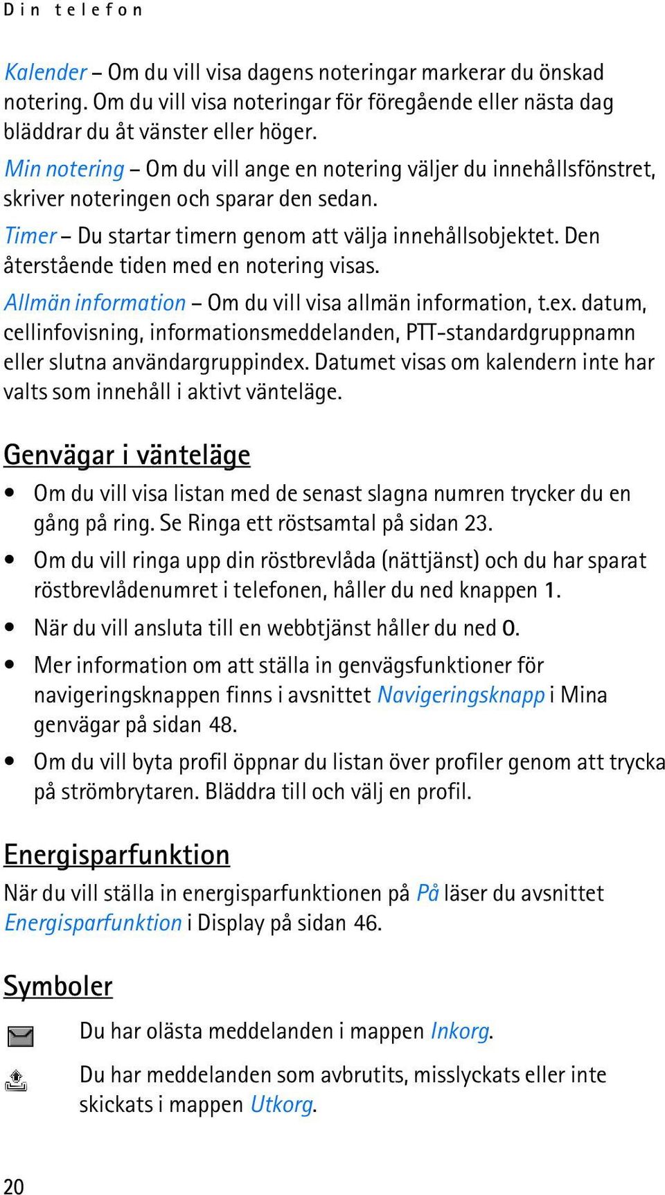 Den återstående tiden med en notering visas. Allmän information Om du vill visa allmän information, t.ex.