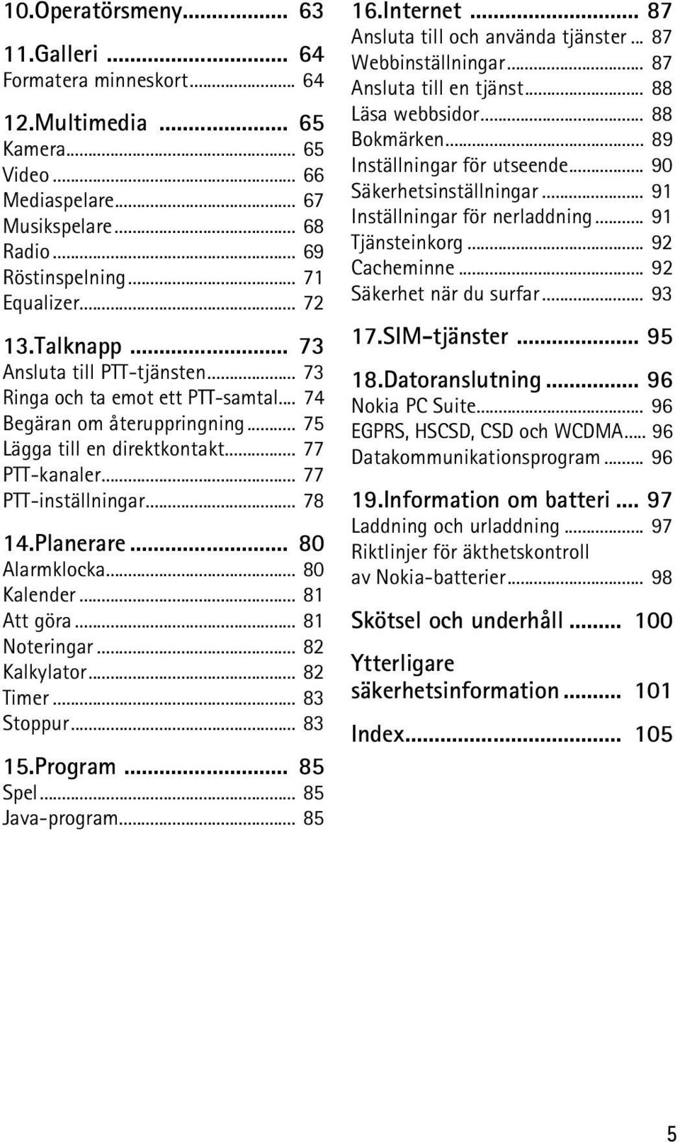 Planerare... 80 Alarmklocka... 80 Kalender... 81 Att göra... 81 Noteringar... 82 Kalkylator... 82 Timer... 83 Stoppur... 83 15.Program... 85 Spel... 85 Java-program... 85 16.Internet.