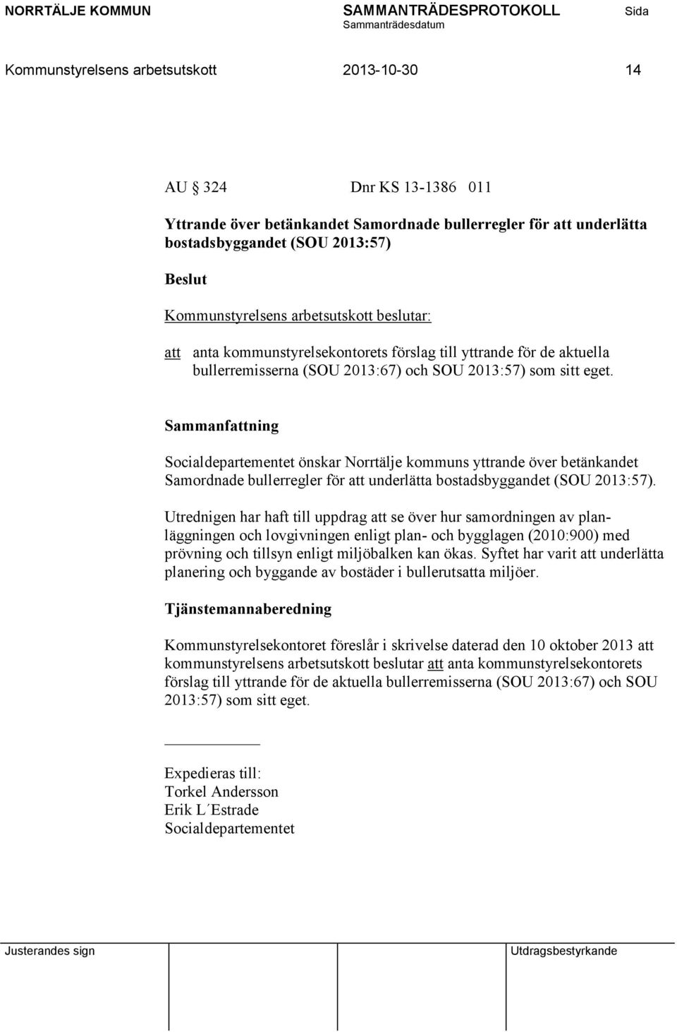 Socialdepartementet önskar Norrtälje kommuns yttrande över betänkandet Samordnade bullerregler för att underlätta bostadsbyggandet (SOU 2013:57).