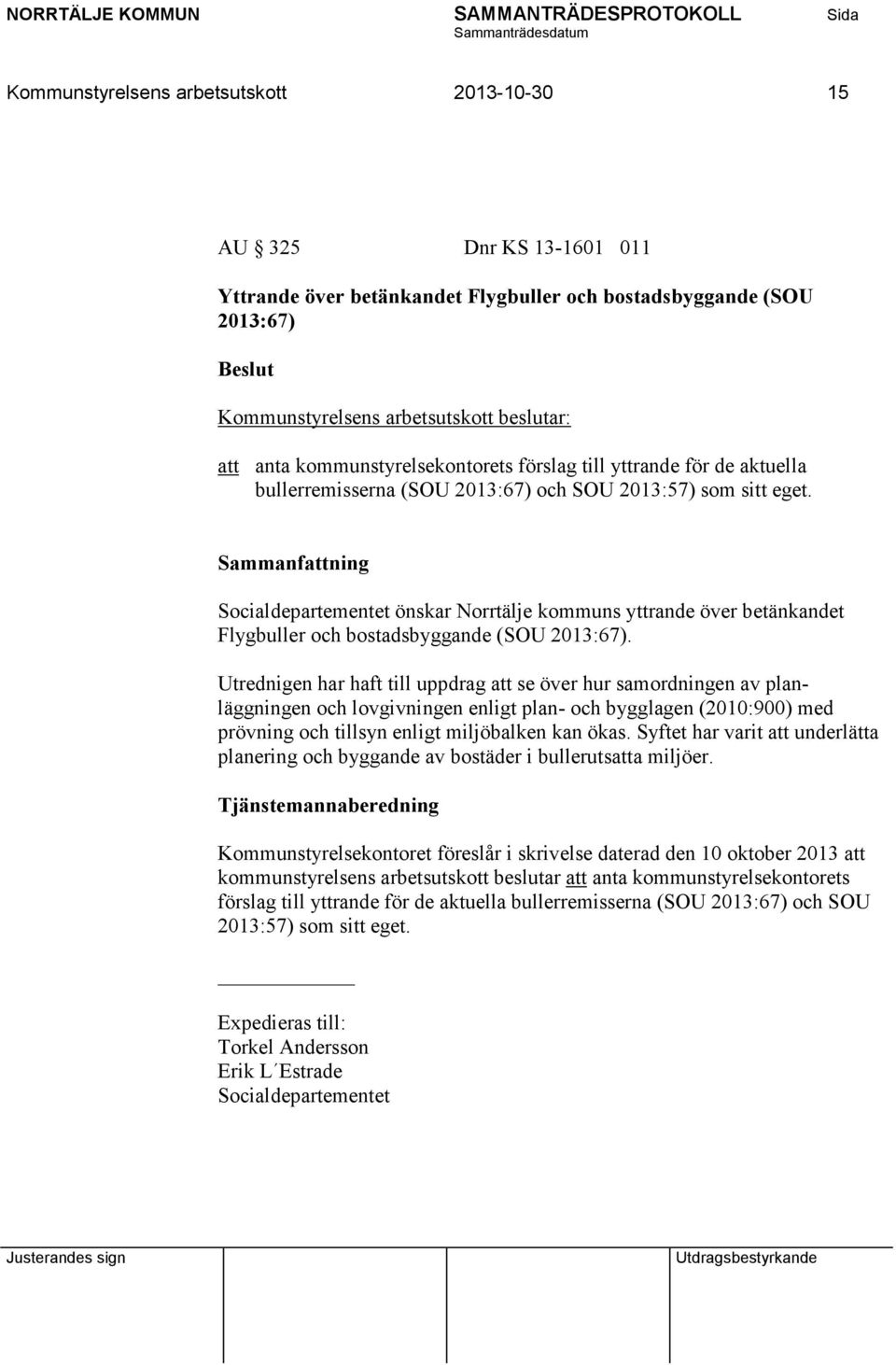 Socialdepartementet önskar Norrtälje kommuns yttrande över betänkandet Flygbuller och bostadsbyggande (SOU 2013:67).