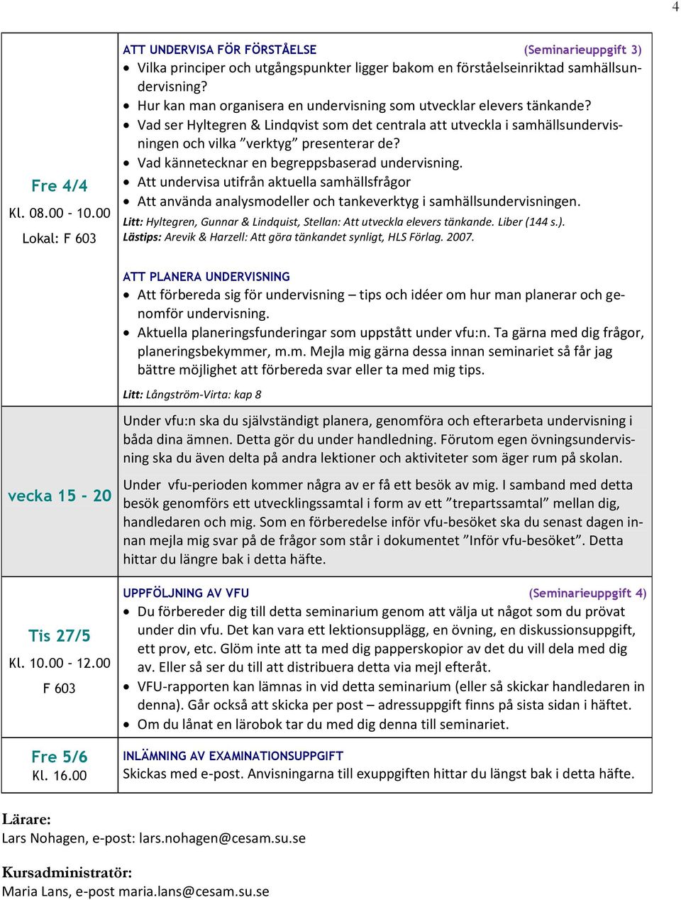 Vad kännetecknar en begreppsbaserad undervisning. Att undervisa utifrån aktuella samhällsfrågor Att använda analysmodeller och tankeverktyg i samhällsundervisningen.