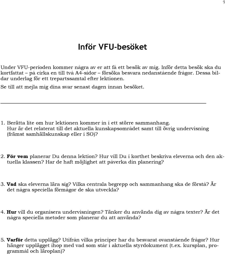 Hur är det relaterat till det aktuella kunskapsområdet samt till övrig undervisning (främst samhällskunskap eller i SO)? 2. För vem planerar Du denna lektion?