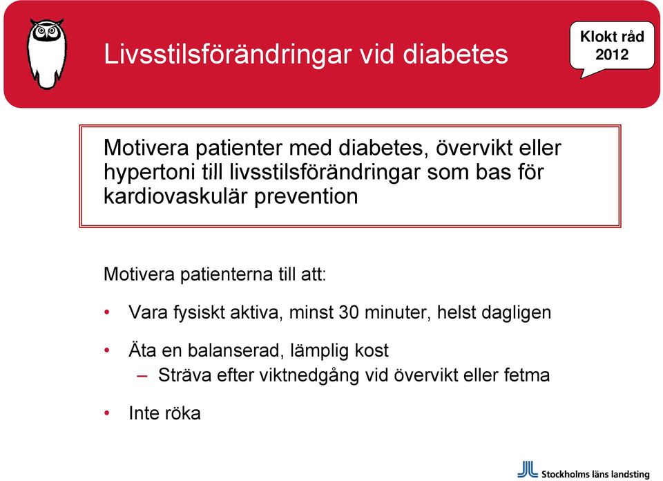 prevention Motivera patienterna till att: Vara fysiskt aktiva, minst 30 minuter, helst