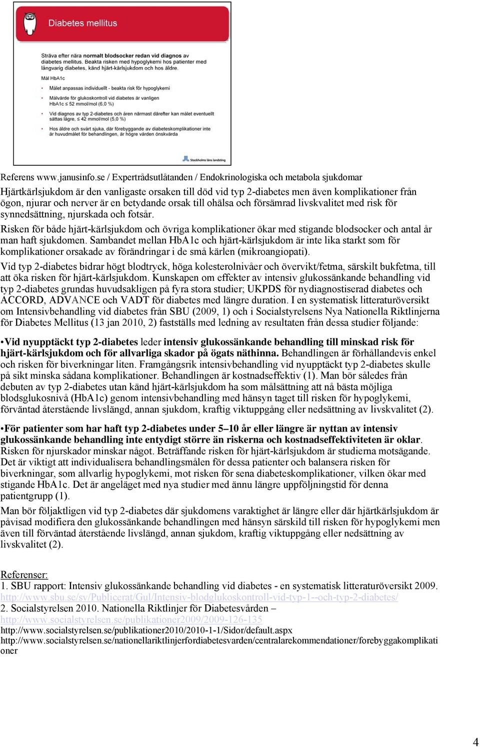 betydande orsak till ohälsa och försämrad livskvalitet med risk för synnedsättning, njurskada och fotsår.