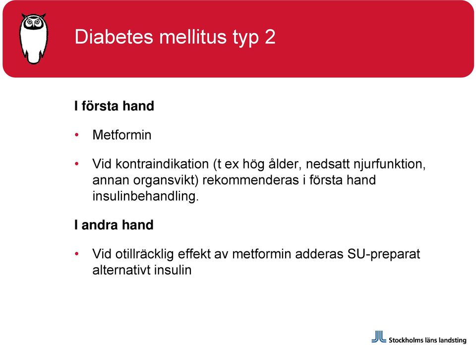 organsvikt) rekommenderas i första hand insulinbehandling.