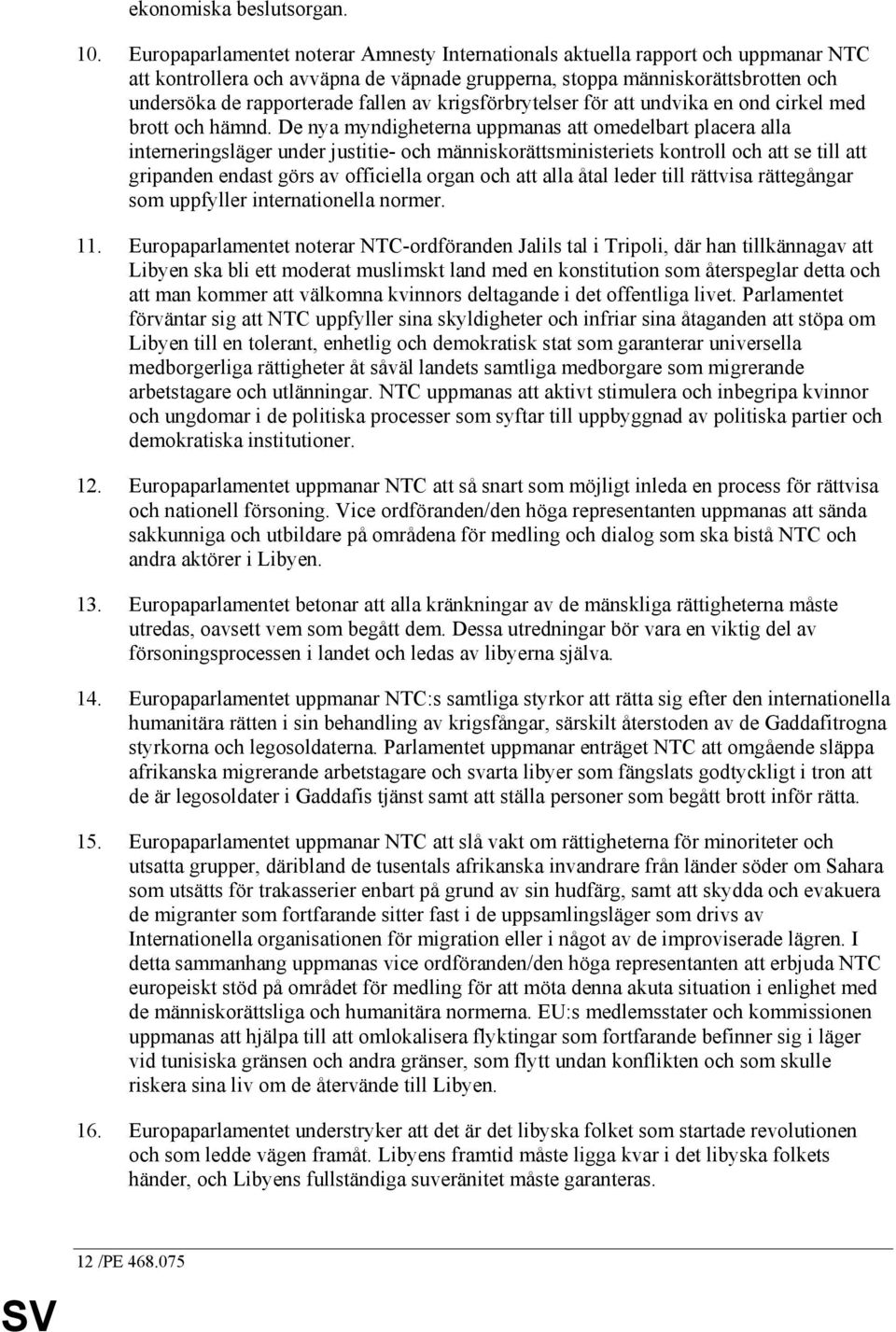 av krigsförbrytelser för att undvika en ond cirkel med brott och hämnd.