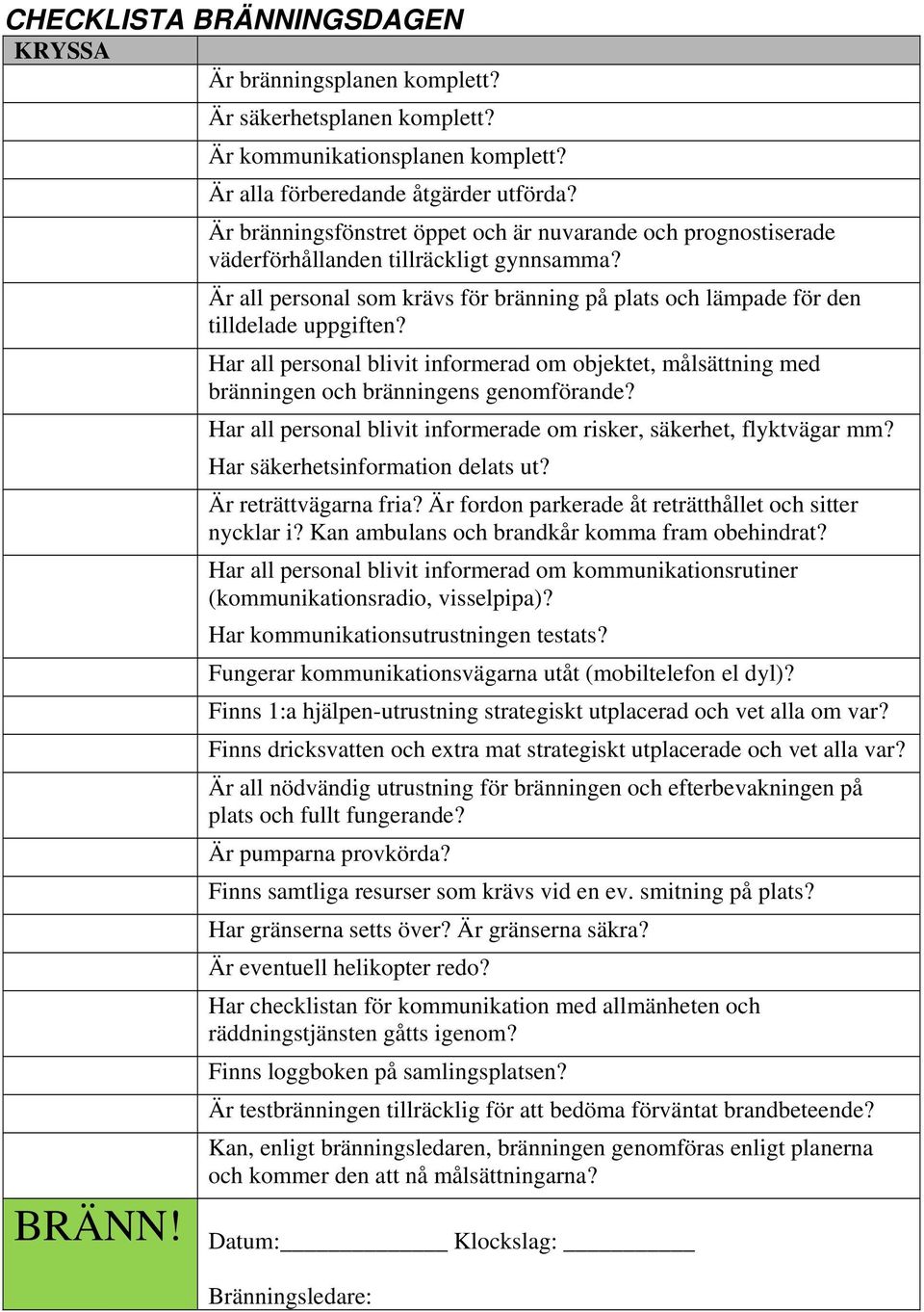 Har all personal blivit informerad om objektet, målsättning med bränningen och bränningens genomförande? Har all personal blivit informerade om risker, säkerhet, flyktvägar mm?