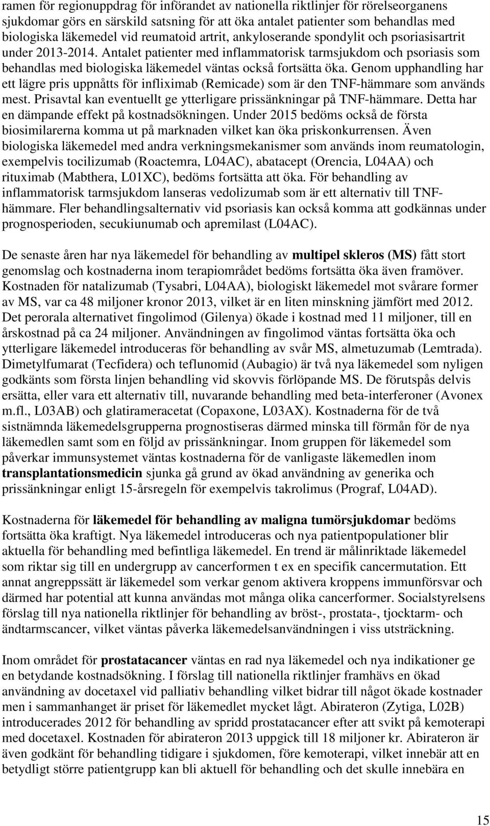 Antalet patienter med inflammatorisk tarmsjukdom och psoriasis som behandlas med biologiska läkemedel väntas också fortsätta öka.