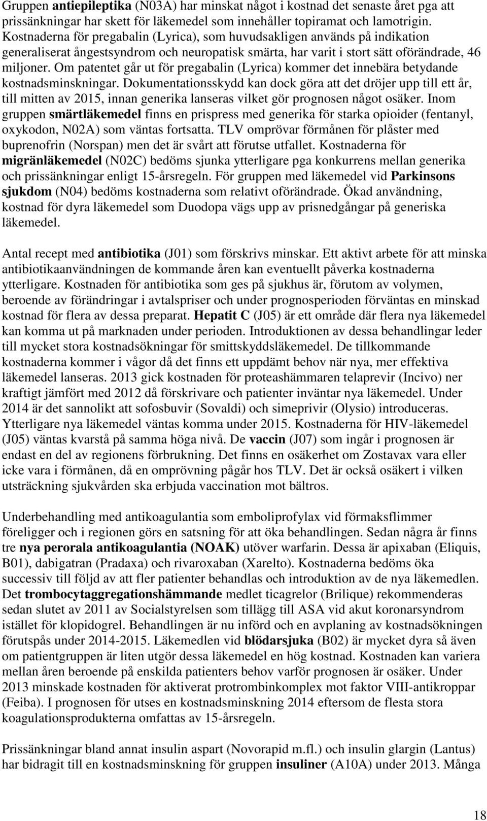 Om patentet går ut för pregabalin (Lyrica) kommer det innebära betydande kostnadsminskningar.