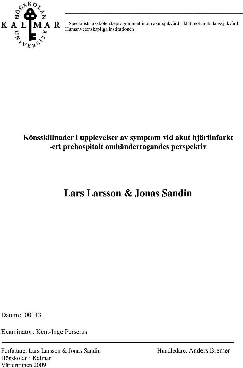 omhändertagandes perspektiv Lars Larsson & Jonas Sandin Datum:100113 Examinator: Kent-Inge