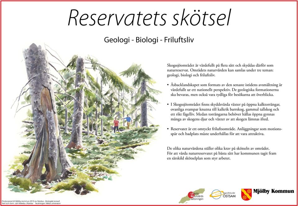 De geologiska formationerna ska bevaras, men också vara tydliga för besökarna att överblicka.