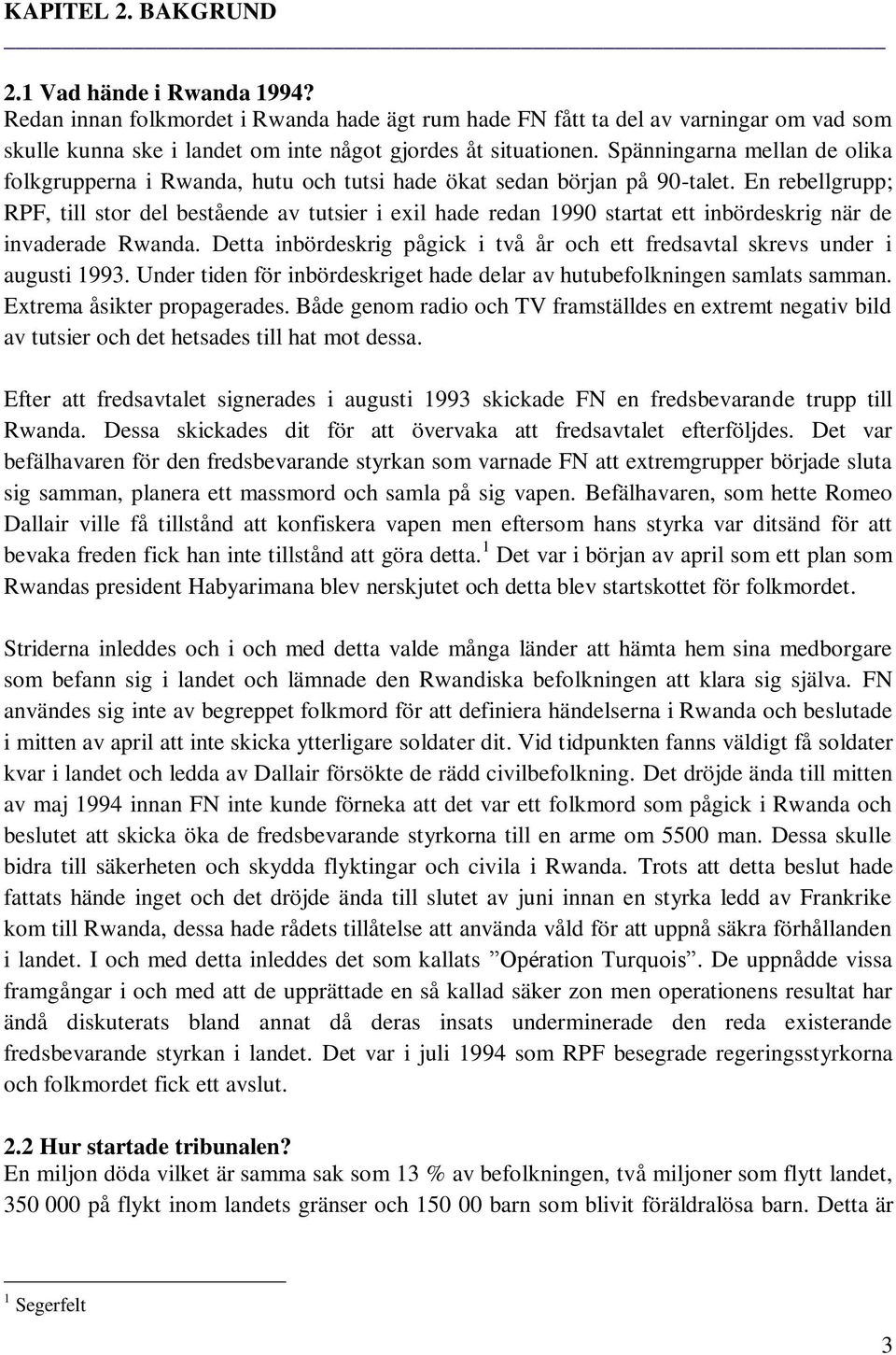 Spänningarna mellan de olika folkgrupperna i Rwanda, hutu och tutsi hade ökat sedan början på 90-talet.