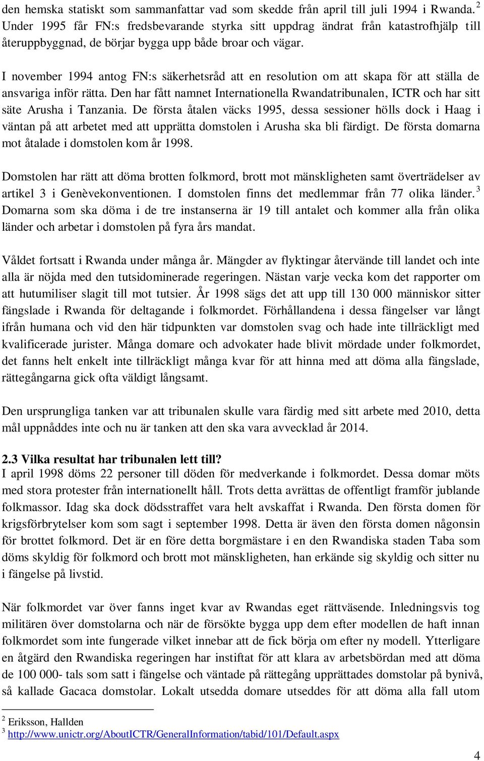 I november 1994 antog FN:s säkerhetsråd att en resolution om att skapa för att ställa de ansvariga inför rätta.