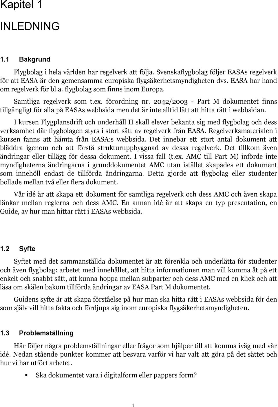 2042/2003 - Part M dokumentet finns tillgängligt för alla på EASAs webbsida men det är inte alltid lätt att hitta rätt i webbsidan.