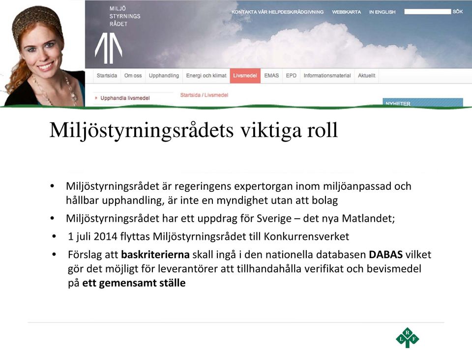 1 juli 2014 flyttas Miljöstyrningsrådet till Konkurrensverket Förslag att baskriterierna skall ingå i den nationella