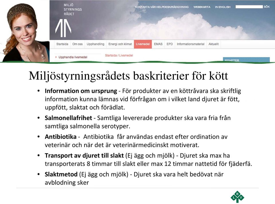 Antibiotika - Antibiotika får användas endast efter ordination av veterinär och när det är veterinärmedicinskt motiverat.