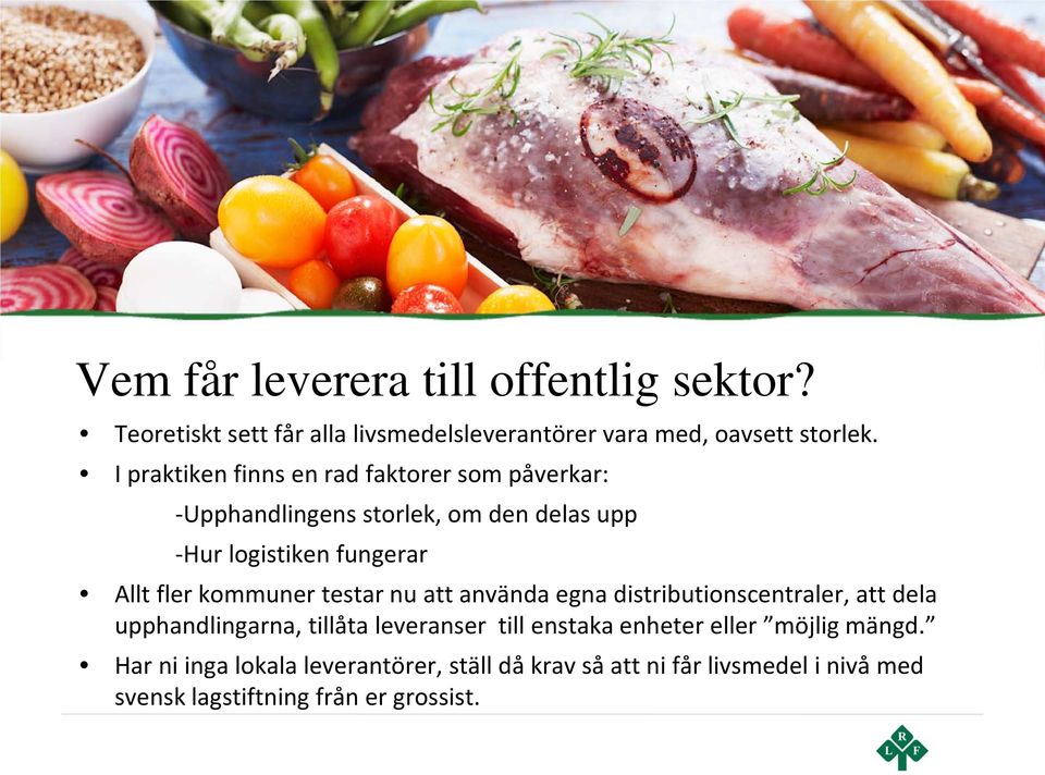 kommuner testar nu att använda egna distributionscentraler, att dela upphandlingarna, tillåta leveranser till enstaka enheter