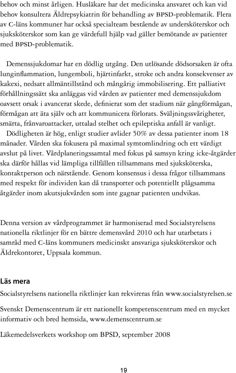 Demenssjukdomar har en dödlig utgång.